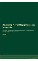 Reversing Nevus Depigmentosus Naturally The Raw Vegan Plant-Based Detoxification & Regeneration Workbook for Healing Patients. Volume 2