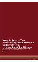 Want To Reverse Your Inflammatory Linear Verrucous Epidermal Nevus? How We Cured Our Diseases. The 30 Day Journal for Raw Vegan Plant-Based Detoxification & Regeneration with Information & Tips Volume 1