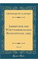 JahrbÃ¼cher Der WÃ¼rttembergischen Rechtspflege, 1903, Vol. 14 (Classic Reprint)