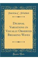 Diurnal Variations in Visually Observed Breaking Waves (Classic Reprint)