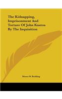 Kidnapping, Imprisonment And Torture Of John Kustos By The Inquisition