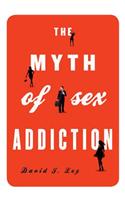 The Myth of Sex Addiction