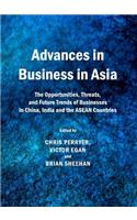 Advances in Business in Asia: The Opportunities, Threats, and Future Trends of Businesses in China, India and the ASEAN Countries