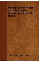 Day Dreams To Which Are Added Some Translations From The Italian