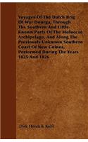 Voyages Of The Dutch Brig Of War Dourga, Through The Southern And Little-Known Parts Of The Moluccan Archipelago, And Along The Previously Unknown Southern Coast Of New Guinea, Performed During The Years 1825 And 1826