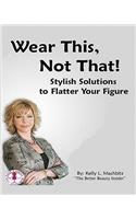 Wear This, Not That!