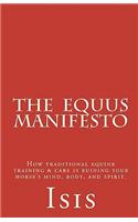 The Equus Manifesto: How Traditional Equine Training & Care Is Ruining Your Horse's Mind, Body, and Spirit.