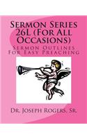 Sermon Series 26L (For All Occasions)