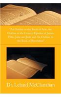 Outline to the Book of Acts, an Outline to the General Epistles of James, Peter, John and Jude and an Outline to the Book of Revelation