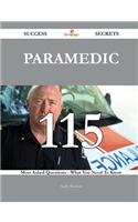 Paramedic 115 Success Secrets - 115 Most Asked Questions on Paramedic - What You Need to Know