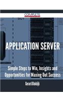 Application Server - Simple Steps to Win, Insights and Opportunities for Maxing Out Success