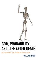 God, Probability, and Life after Death: An Argument for Human Resurrection