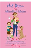 Hot Mess to Mindful Mom