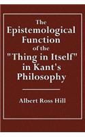 The Epistemological Function of the "Thing in Itself" in Kant's Philosophy
