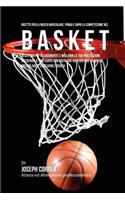 Ricette Per La Massa Muscolare, Prima E Dopo La Competizione Nel Basket: Recupera Piu Velocemente E Migliora Le Tue Prestazioni Nutrendo Il Tuo Corpo Con Pasti Che Rafforzano La Massa Muscolare E Sciolgono I Grassi(Italian)
