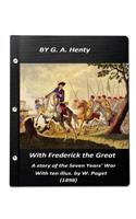 With Frederick the Great, a story of the Seven Years' War. With ten illus. by W.: (English)