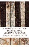Director's Guide To Thriving Beginning Bands