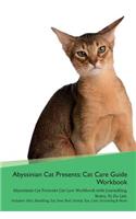 Abyssinian Cat Presents: Cat Care Guide Workbook Abyssinian Cat Presents Cat Care Workbook with Journalling, Notes, to Do List. Includes: Skin, Shedding, Ear, Paw, Nail, Dental, Eye, Care, Grooming & More