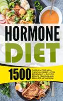 Hormone Diet: 1500 Good Calorie Meal Plan to Combat Leptin Resistance-14 Days to Reduce Cravings and Regulate Metabolism