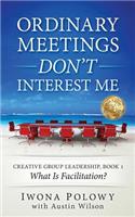 Ordinary Meetings DON'T Interest Me!