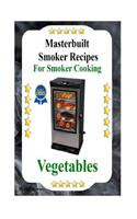 Masterbuilt Smoker Recipes For Smoker Cooking Vegetables