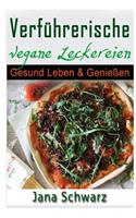 Verführerische Vegane Leckereien Gesund Leben & Genießen