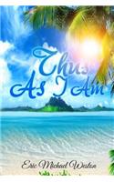 Thus As I Am