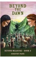 Beyond The Dawn: (3 Beyond Measure)