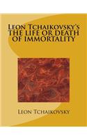 Leon Tchaikovsky's the Life or Death of Immortality