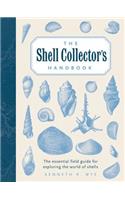 The Shell Collector's Handbook: The Essential Field Guide for Exploring the World of Shells: The Essential Field Guide for Exploring the World of Shells