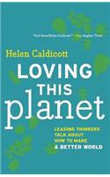 Loving This Planet: Leading Thinkers Talk about How to Make a Better World