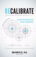 Recalibrate: A New Measure for Family Ministry