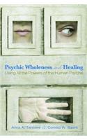 Psychic Wholeness and Healing: Using ALL the Powers of the Human Psyche