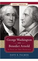 George Washington and Benedict Arnold: A Tale of Two Patriots