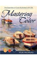 Mastering Color: The Essentials of Color Illustrated with Oils