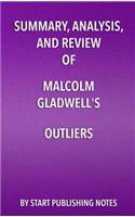 Summary, Analysis, and Review of Malcolm Gladwell's Outliers