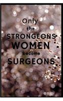 Only The Strongest Women Become Surgeons