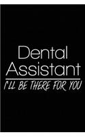Dental Assistant I'll Be There For You