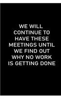 We Will Continue to Have These Meetings Until We Find Out Why No Work Is Getting Done