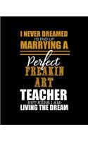 I Never Dreamed I'd End Up Marrying a Perfect Freakin Art Teacher But Here I Am Living the Dream
