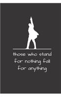Those Who Stand For Nothing Fall For Anything: Alexander Hamilton Revolution 6"x9" 120 Pages Notebook