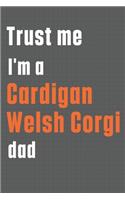 Trust me I'm a Cardigan Welsh Corgi dad