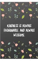 Kindness is always fashionable, and always welcome.