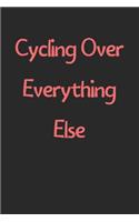 Cycling Over Everything Else: Lined Journal, 120 Pages, 6 x 9, Funny Cycling Gift Idea, Black Matte Finish (Cycling Over Everything Else Journal)
