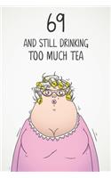 69 & Still Drinking Too Much Tea: Funny Women's 69th Birthday 122 Page Diary Journal Notebook Gift For Coffee Lovers