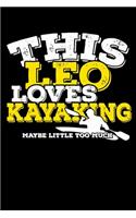 This Leo Loves Kayaking Maybe Little Too Much Notebook