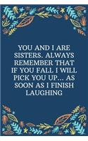 You And I Are Sisters. Always Remember That If You Fall I Will Pick You Up... As Soon As I Finish Laughing