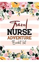 Travel Nurse Adventure Bucket List: Adventure Recording Bucket List Notebook Journal, Flower Journal for Nurse, Senior Nurse Retirement Bucket List.