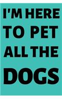 I'm Here To Pet All The Dogs
