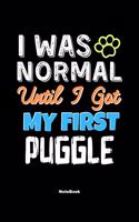 I Was Normal Until I Got My First Puggle Notebook - Puggle Dog Lover and Pet Owner: Lined Notebook / Journal Gift, 120 Pages, 6x9, Soft Cover, Matte Finish